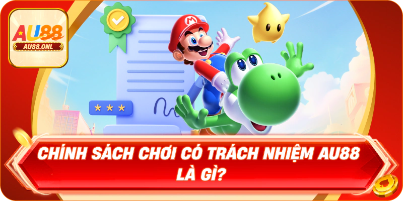 Chính sách chơi có trách nhiệm AU88 là gì?