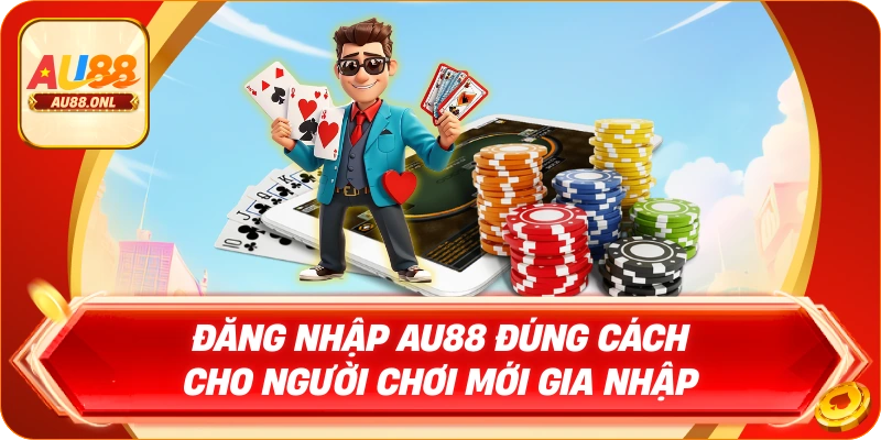 Đăng Nhập AU88 Đúng Cách Cho Người Chơi Mới Gia Nhập