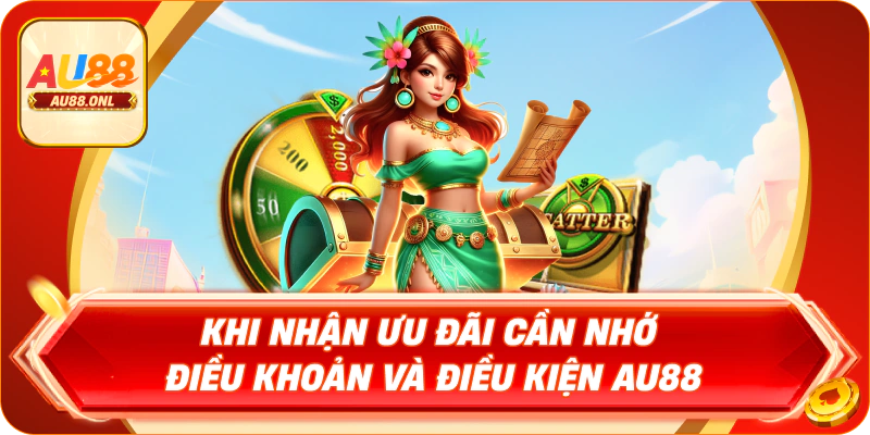 Khi nhận ưu đãi cần nhớ điều khoản và điều kiện AU88